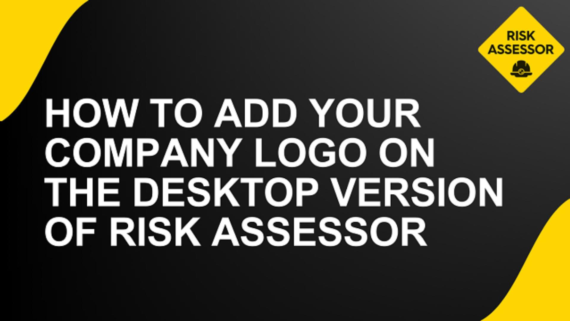 How to add your Company logo on the desktop version of Risk Assessor